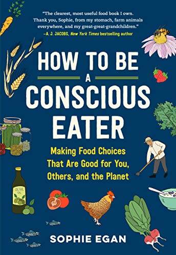 cover image How to be a Conscious Eater: Making Food Choices That Are Good for You, Others, and the Planet 