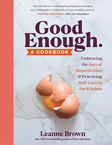 cover image Good Enough: A Cookbook: Embracing The Joys of Imperfection, in and out of the Kitchen