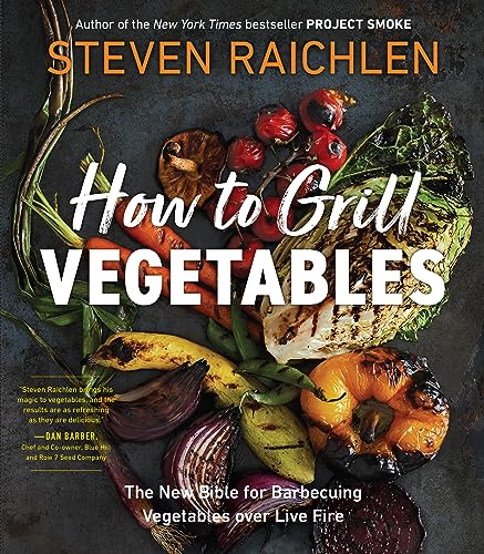 cover image How to Grill Vegetables: The New Bible for Barbecuing Vegetables Over Live Fire