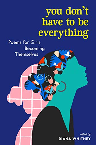 cover image You Don’t Have to Be Everything: Poems for Girls Becoming Themselves