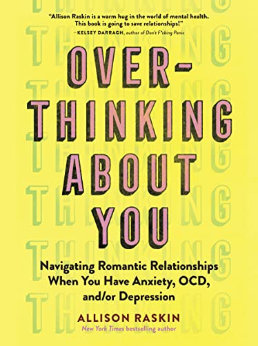 cover image Overthinking About You: Navigating Romantic Relationships When You Have Anxiety, OCD, and/or Depression 