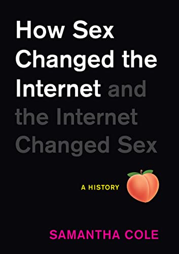 cover image How Sex Changed the Internet and the Internet Changed Sex: A History