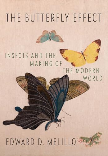 cover image The Butterfly Effect: Insects and the Making of the Modern World