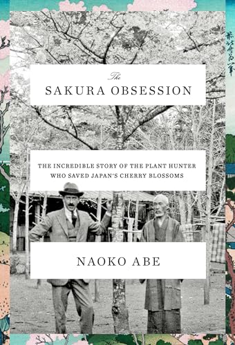 cover image The Sakura Obsession: The Incredible Story of the Plant Hunter Who Saved Japan’s Cherry Blossoms