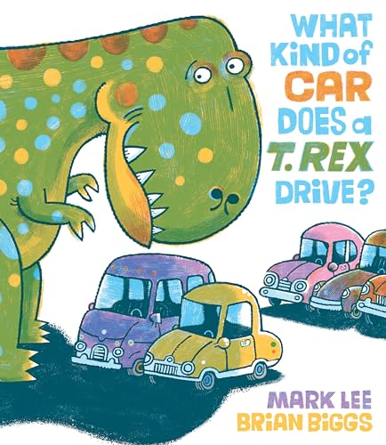 cover image What Kind of Car Does a T. Rex Drive?