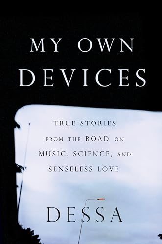 cover image My Own Devices: True Stories from the Road on Music, Science, and Senseless Love