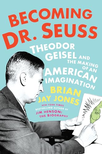 cover image Becoming Dr. Seuss: Theodor Geisel and the Making of an American Imagination 