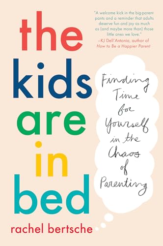 cover image The Kids Are in Bed: Finding Time for Yourself in the Chaos of Parenting 