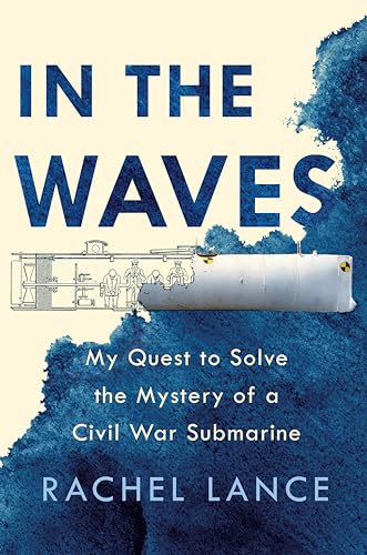 cover image In the Waves: My Quest to Solve the Mystery of a Civil War Submarine