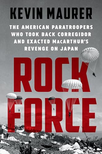 cover image Rock Force: The American Paratroopers Who Took Back Corregidor and Exacted MacArthur’s Revenge on Japan