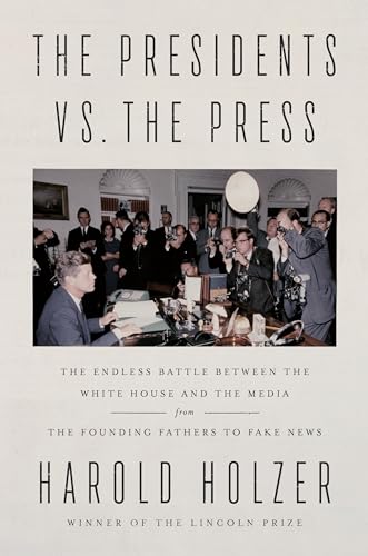cover image The Presidents vs. the Press: The Endless Battle Between the White House and the Media—from the Founding Fathers to Fake News