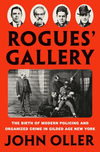 cover image Rogues’ Gallery: The Birth of Modern Policing and Organized Crime in Gilded Age New York