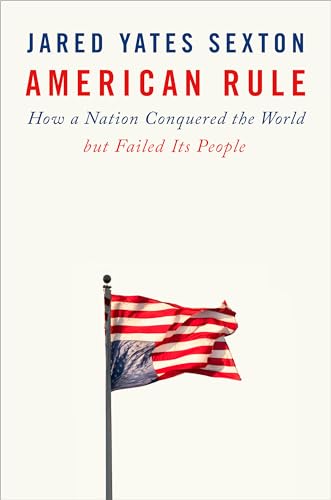 cover image American Rule: How a Nation Conquered the World but Failed Its People