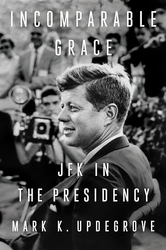 cover image Incomparable Grace: JFK in the Presidency