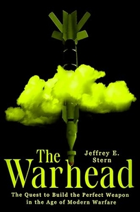 The Warhead: The Quest to Build the Perfect Weapon in the Age of Modern Warfare