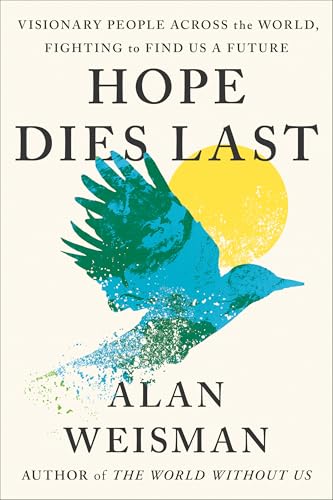 cover image Hope Dies Last: Visionary People Across the World Fighting to Find Us a Future 