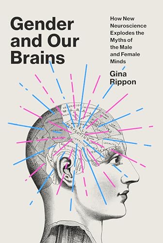 cover image Gender and Our Brains: How New Neuroscience Explodes the Myths of the Male and Female Minds