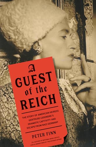 cover image A Guest of the Reich: The Story of American Heiress Gertrude Legendre’s Dramatic Captivity and Escape from Nazi Germany