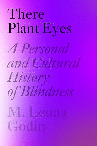 cover image There Plant Eyes: A Personal and Cultural History of Blindness