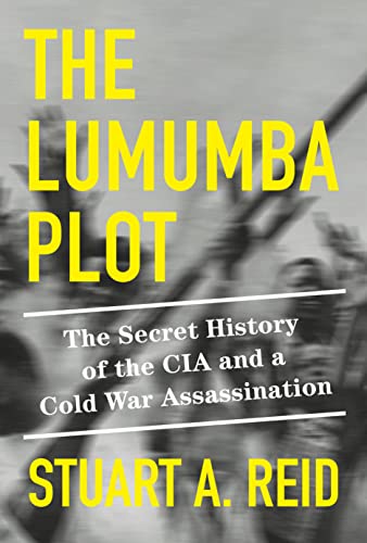 cover image The Lumumba Plot: The Secret History of the CIA and a Cold War Assassination