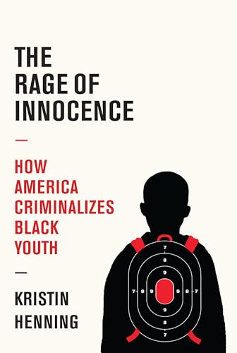 cover image The Rage of Innocence: How America Criminalizes Black Youth