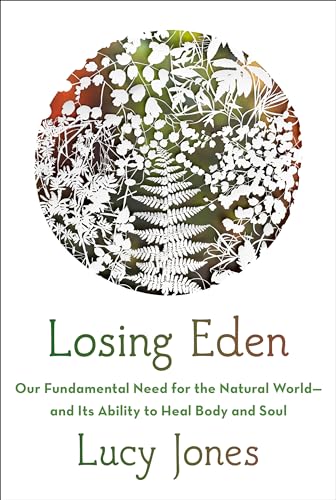 cover image Losing Eden: Our Fundamental Need for the Natural World—and Its Ability to Heal Body and Soul