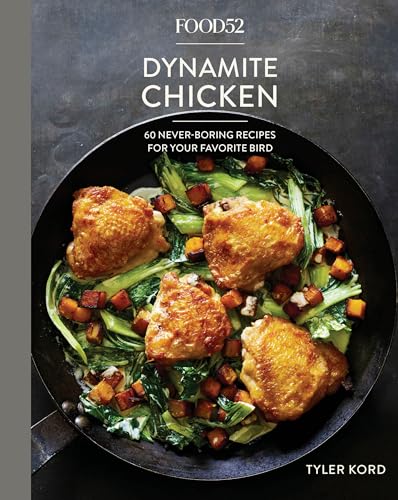 cover image Food52 Dynamite Chicken: 60 Never-Boring Recipes for Your Favorite Bird 