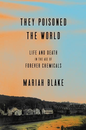 cover image They Poisoned the World: Life and Death in the Age of Forever Chemicals 