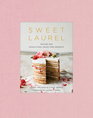 cover image Sweet Laurel: Recipes for Whole Food, Grain-Free Desserts