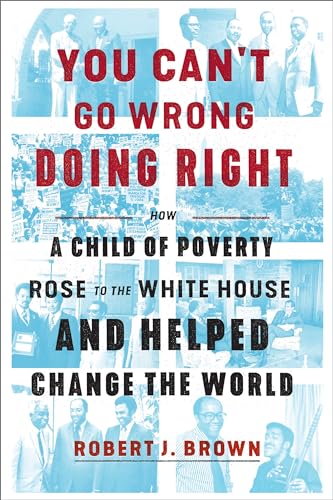cover image You Can’t Go Wrong Doing Right: How a Child of Poverty Rose to the White House and Helped Change the World