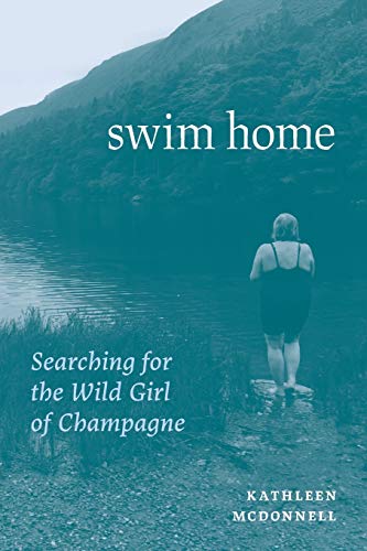 cover image Swim Home: Searching for the Wild Girl of Champagne