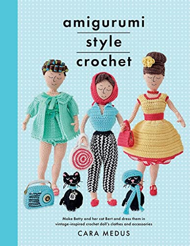 cover image Amigurumi Style Crochet: Make Betty and Her Cat Bert and Dress Them in Vintage-Inspired Crochet Doll’s Clothes and Accessories