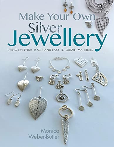 cover image Make Your Own Silver Jewellery: Using Everyday Tools and Easy to Obtain Materials