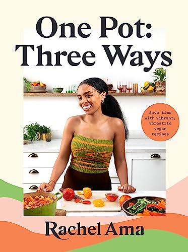 cover image One Pot Three Ways: Save Time with Vibrant, Versatile Vegan Recipes