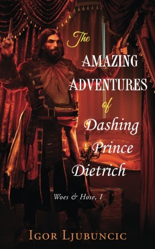 cover image The Amazing Adventures of Dashing Prince Dietrich: Woes & Hose, Book 1
