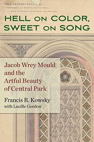 cover image Hell on Color, Sweet on Song: Jacob Wrey Mould and the Artful Beauty of Central Park
