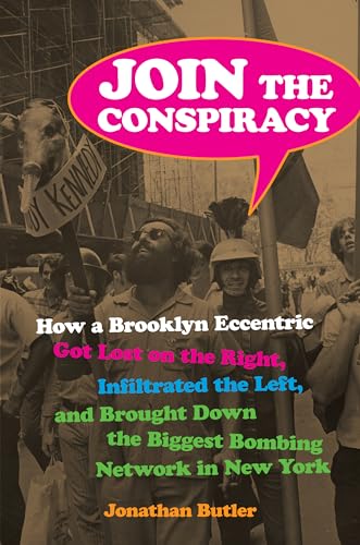 cover image Join the Conspiracy: How a Brooklyn Eccentric Got Lost on the Right, Infiltrated the Left, and Brought Down the Biggest Bombing Network in New York