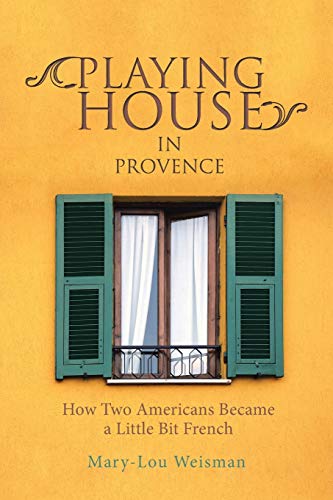 cover image Playing House in Provence: How Two Americans Became a Little Bit French