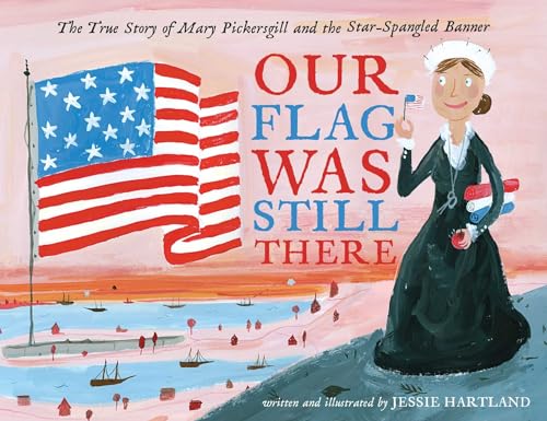 cover image Our Flag Was Still There: The True Story of Mary Pickersgill and the Star-Spangled Banner