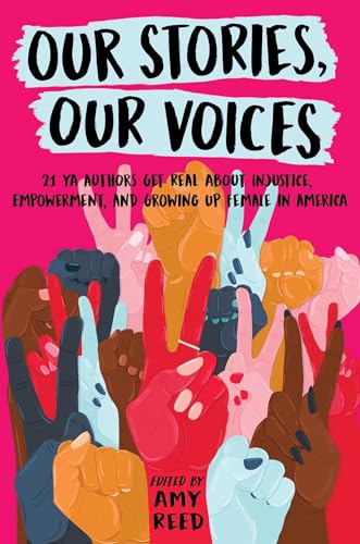 cover image Our Stories, Our Voices: 21 YA Authors Get Real About Injustice, Empowerment, and Growing Up Female in America