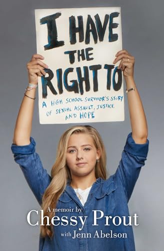 cover image I Have the Right To: A High School Survivor's Story of Sexual Assault, Justice, and Hope