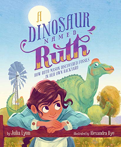 cover image A Dinosaur Named Ruth: How Ruth Mason Discovered Fossils in Her Own Backyard