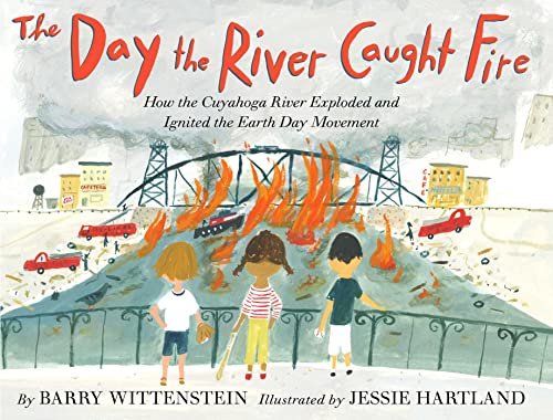 cover image The Day the River Caught Fire: How the Cuyahoga River Exploded and Ignited the Earth Day Movement