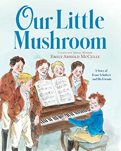 cover image Our Little Mushroom: A Story of Franz Schubert and His Friends