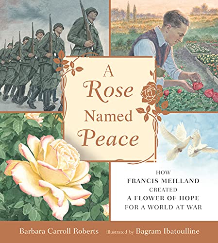 cover image A Rose Named Peace: How Francis Meilland Created a Flower of Hope for a World at War