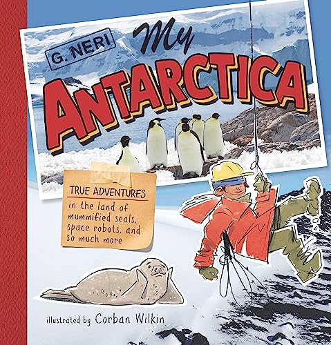 cover image My Antarctica: True Adventures in the Land of Mummified Seals, Space Robots, and So Much More