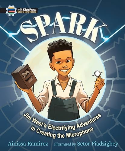 cover image Spark: Jim West’s Electrifying Adventures in Creating the Microphone (The Black Innovators)