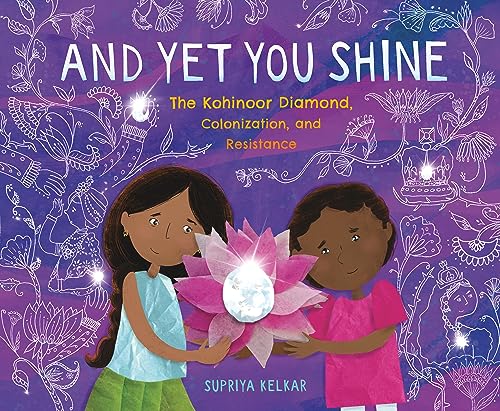 cover image And Yet You Shine: The Kohinoor Diamond, Colonization, and Resistance