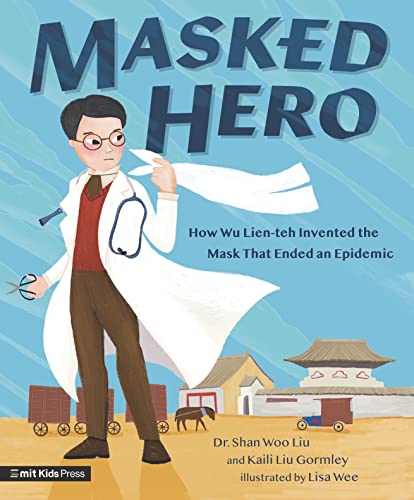cover image Masked Hero: How Wu Lien-teh Invented the Mask That Ended an Epidemic 