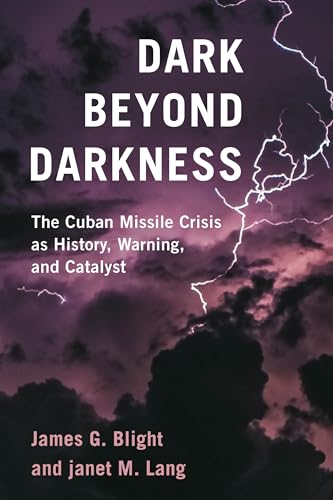 cover image Dark Beyond Darkness: The Cuban Missile Crisis as History, Warning, and Catalyst